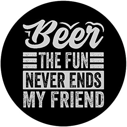 Beer the Fun Never se termină prietenul meu - amuzant tip popsockets -ul swappabil Popgrip